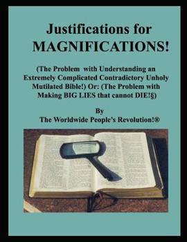 Paperback Justifications for MAGNIFICATIONS!: (The Problem with Understanding an Extremely Complicated Contradictory Unholy Mutilated Bible!) Or: (The Problem w Book
