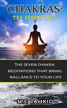 Paperback Chakras: The Essential 7: The Seven Chakra Meditations that Bring Balance to Your Life Book