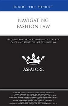 Navigating Fashion Law: Leading Lawyers on Exploring the Trends, Cases, and Strategies of Fashion Law