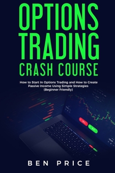 Paperback Options Trading Crash Course: How to Start in Options Trading and How to Create Passive Income Using Simple Strategies Beginner Friendly) Book