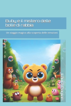 Paperback Buby e il mistero delle bolle di rabbia: Un viaggio magico alla scoperta delle emozioni [Italian] Book