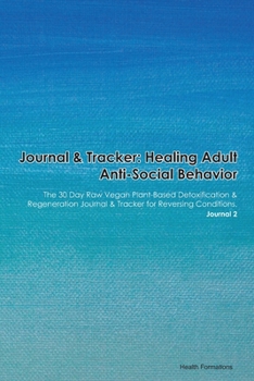 Journal & Tracker: Healing Adult Acute Respiratory Distress Syndrome: The 30 Day Raw Vegan Plant-Based Detoxification & Regeneration Journal & Tracker for Reversing Conditions. Journal 2