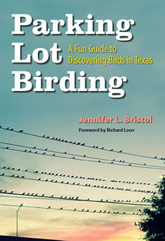 Paperback Parking Lot Birding, 60: A Fun Guide to Discovering Birds in Texas Book
