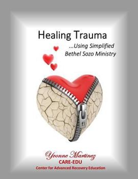 Paperback Healing Trauma: Using Simplified Bethel Sozo Ministry Book