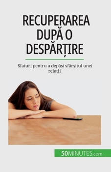 Paperback Recuperarea dup&#259; o desp&#259;r&#539;ire: Sfaturi pentru a dep&#259;&#537;i sfâr&#537;itul unei rela&#539;ii [Romanian] Book