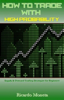 Paperback How to Trade with High Probability: Supply & Demand Trading Strategies for Beginners Book