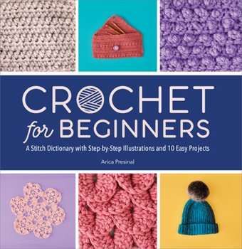 Paperback Crochet for Beginners: A Stitch Dictionary with Step-By-Step Illustrations and 10 Easy Projects Book