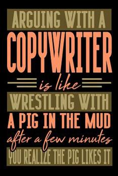 Paperback Arguing with a COPYWRITER is like wrestling with a pig in the mud. After a few minutes you realize the pig likes it.: Graph Paper 5x5 Notebook for Peo Book