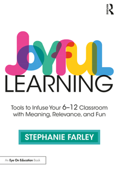 Paperback Joyful Learning: Tools to Infuse Your 6-12 Classroom with Meaning, Relevance, and Fun Book