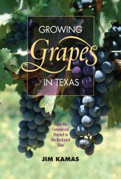 Paperback Growing Grapes in Texas: From the Commercial Vineyard to the Backyard Vine Book