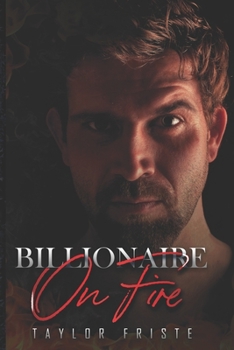 Billionaire on Fire: An Enemies-to-Lovers Romance of Redemption
