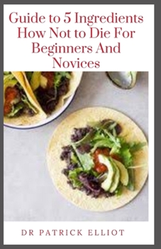 Paperback Guide to 5 Ingredients How Not to Die For Beginners And Novices Book