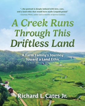 Paperback A Creek Runs Through This Driftless Land: A Farm Family's Journey Toward a Land Ethic Book