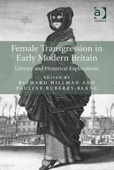 Hardcover Female Transgression in Early Modern Britain: Literary and Historical Explorations Book