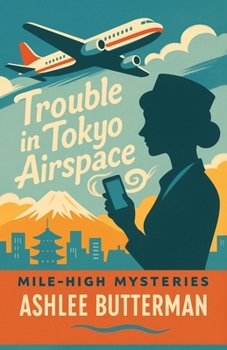 Trouble in Tokyo Airspace: A Cozy Mystery (The Mile High Mysteries)