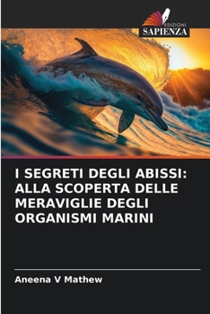 Paperback I Segreti Degli Abissi: Alla Scoperta Delle Meraviglie Degli Organismi Marini [Italian] Book