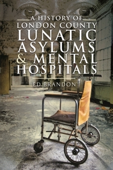 Paperback A History of London County Lunatic Asylums & Mental Hospitals Book