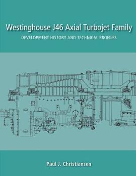 Paperback Westinghouse J46 Axial Turbojet Family: Development History and Technical Profiles Book