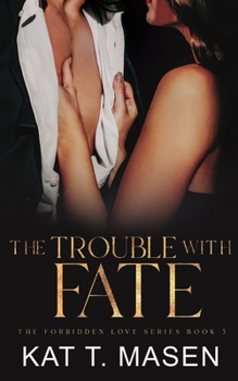 The Trouble With Fate - Book #5 of the Forbidden Love