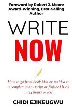 Paperback Write Now: How to go from Book idea or no idea to complete manuscript or finished book in 24 Hours or Less Book
