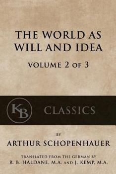 The World As Will And Idea (Volume II): Translated From The German By R. B. Haldane, M.A. And J. Kemp, M.A.; In Three Volumes - Vol. II.