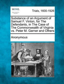 Paperback Substance of an Argument of Samuel F. Vinton, for the Defendants, in the Case of the Commonwealth of Virginia vs. Peter M. Garner and Others Book