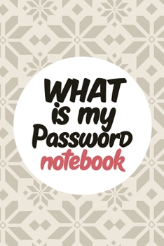 What is My Password Notebook: Password Book,  All Your Passwords,  Login and Private logbook , addresses logbook,Usernames and Passwords, Internet Password notebook,Login Password Book