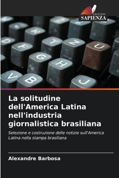 La solitudine dell'America Latina nell'industria giornalistica brasiliana (Italian Edition)