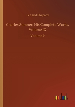 Paperback Charles Sumner; His Complete Works, Volume IX: Volume 9 Book