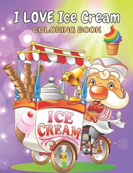 Paperback I Love Ice Cream Coloring Book: This is Different Kinds of ice cream coloring Book-for girls & boys-kids-Adult Also.50 wonderful illustrations. Book