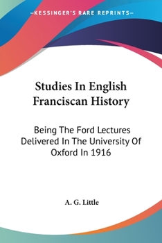 Paperback Studies In English Franciscan History: Being The Ford Lectures Delivered In The University Of Oxford In 1916 Book