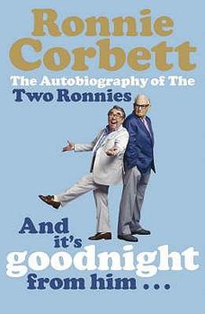 Paperback And It's Goodnight from Him -: The Autobiography of the Two Ronnies Book