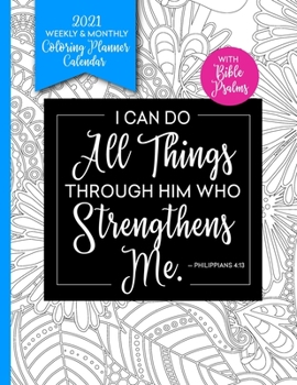 Paperback I Can Do All Things Through Him 2021 Weekly & Monthly Coloring Planner Calendar: With Bible Psalms Book