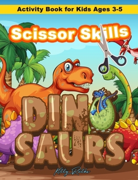 Scissor Skills Dinosaurs Theme Activity Book for Kids Ages 3-5: Cut & Paste Skills Workbook - Preschool to Kindergarten, Scissor Cutting, Gluing and ... and Kids - 40 Pages of Fun, Coloring, Shapes