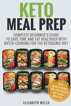 Paperback Keto Meal Prep: Complete Beginner's Guide To Save Time And Eat Healthier With Batch Cooking For The Ketogenic Diet Book