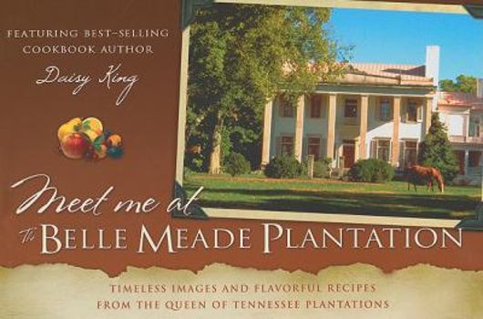 Paperback Meet Me at the Belle Meade Plantation: Timeless Images and Flavorful Recipes from the Queen of Tennessee Plantations Book