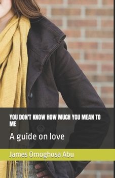 Paperback You Don't Know How Much You Mean to Me: A guide on love Book