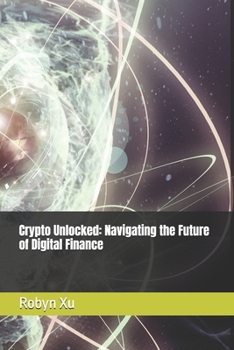 Paperback Crypto Unlocked: Navigating the Future of Digital Finance Book