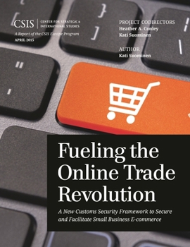 Paperback Fueling the Online Trade Revolution: A New Customs Security Framework to Secure and Facilitate Small Business E-Commerce Book