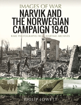 Narvik and the Norwegian Campaign 1940: Rare Photographs from Wartime Archives - Book  of the Images of War