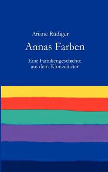 Paperback Annas Farben: Eine Familiengeschichte aus dem Klonzeitalter [German] Book