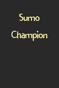 Paperback Sumo Champion: Lined Journal, 120 Pages, 6 x 9, Funny Sumo Gift Idea, Black Matte Finish (Sumo Champion Journal) Book