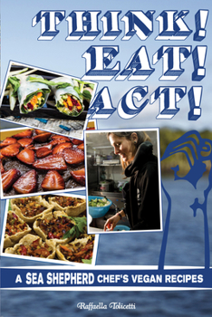 Paperback Think! Eat! Act!: A Sea Shepherd Chef's Vegan Recipes Book
