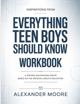 Inspirations From Everything Teen Boys Should Know: A Sincere Educational Route Based On The Original Book’s Education