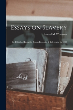 Paperback Essays on Slavery: Re-published From the Boston Recorder & Telegraph, for 1825 Book