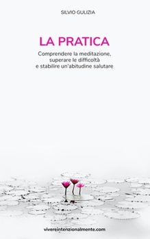 Paperback La pratica: Comprendere la meditazione, superare le difficoltà, e stabilire un'abitudine salutare [Italian] Book