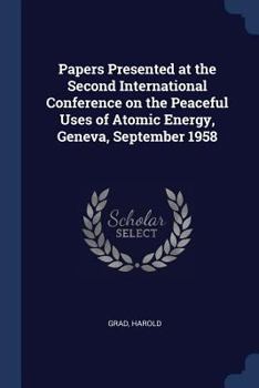 Paperback Papers Presented at the Second International Conference on the Peaceful Uses of Atomic Energy, Geneva, September 1958 Book