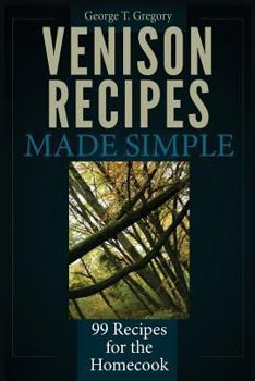 Paperback Venison Recipes Made Simple: 99 Recipes for the Homecook Book