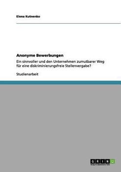 Paperback Anonyme Bewerbungen: Ein sinnvoller und den Unternehmen zumutbarer Weg für eine diskriminierungsfreie Stellenvergabe? [German] Book