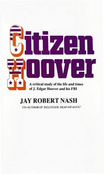 Hardcover Citizen Hoover: A Critical Study of the Life and Times of J. Edgar Hoover and His FBI Book